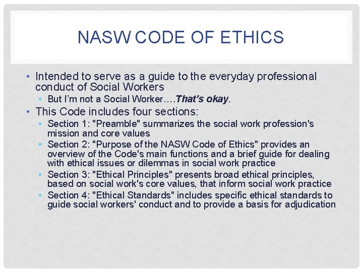 NASW CODE OF ETHICS • Intended to serve as a guide to the everyday