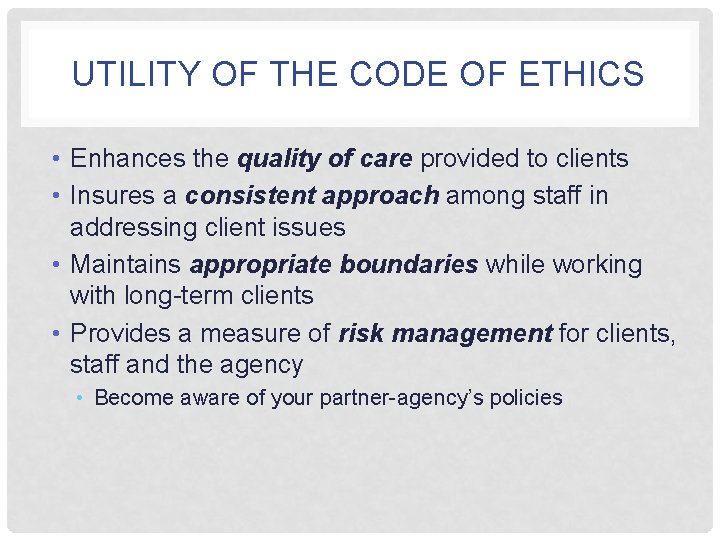 UTILITY OF THE CODE OF ETHICS • Enhances the quality of care provided to