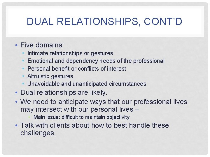 DUAL RELATIONSHIPS, CONT’D • Five domains: • • • Intimate relationships or gestures Emotional