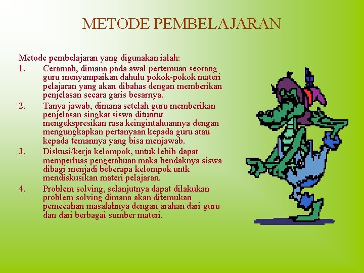 METODE PEMBELAJARAN Metode pembelajaran yang digunakan ialah: 1. Ceramah, dimana pada awal pertemuan seorang