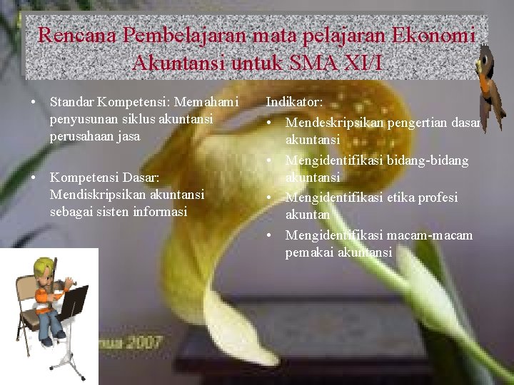 Rencana Pembelajaran mata pelajaran Ekonomi Akuntansi untuk SMA XI/I • Standar Kompetensi: Memahami penyusunan