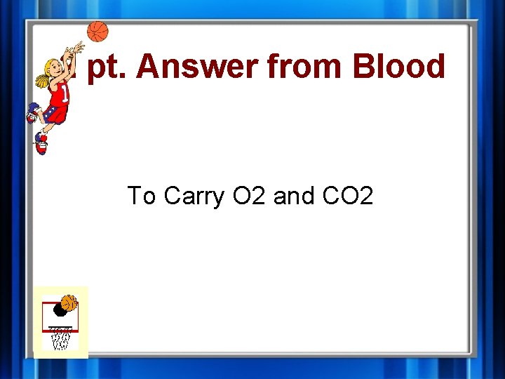 2 pt. Answer from Blood To Carry O 2 and CO 2 