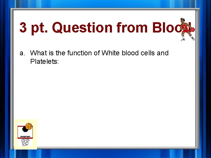 3 pt. Question from Blood a. What is the function of White blood cells