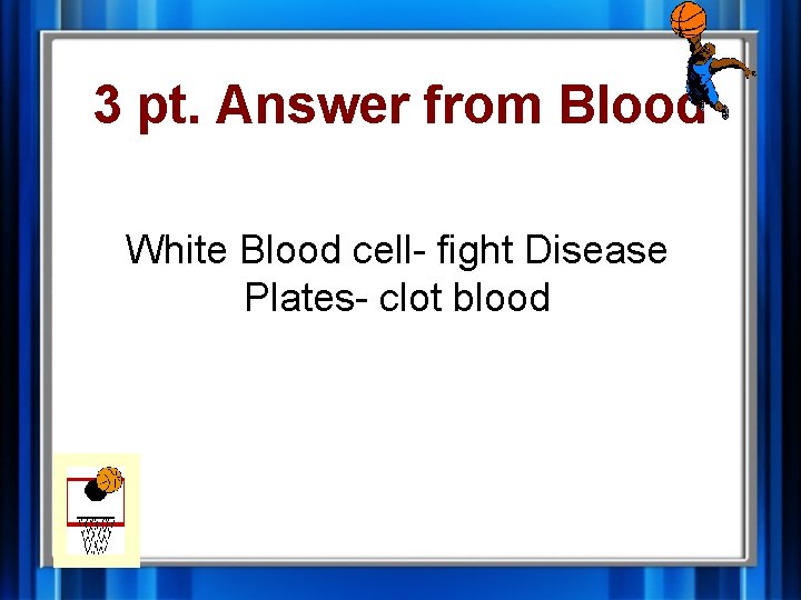 3 pt. Answer from Blood White Blood cell- fight Disease Plates- clot blood 