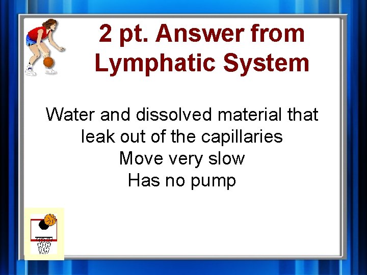 2 pt. Answer from Lymphatic System Water and dissolved material that leak out of 2 pt. Answer from Lymphatic System Water and dissolved material that leak out of