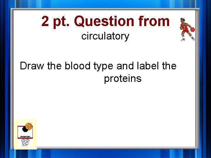 2 pt. Question from circulatory Draw the blood type and label the proteins 