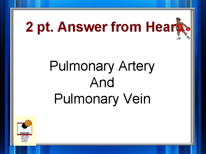 2 pt. Answer from Heart Pulmonary Artery And Pulmonary Vein 