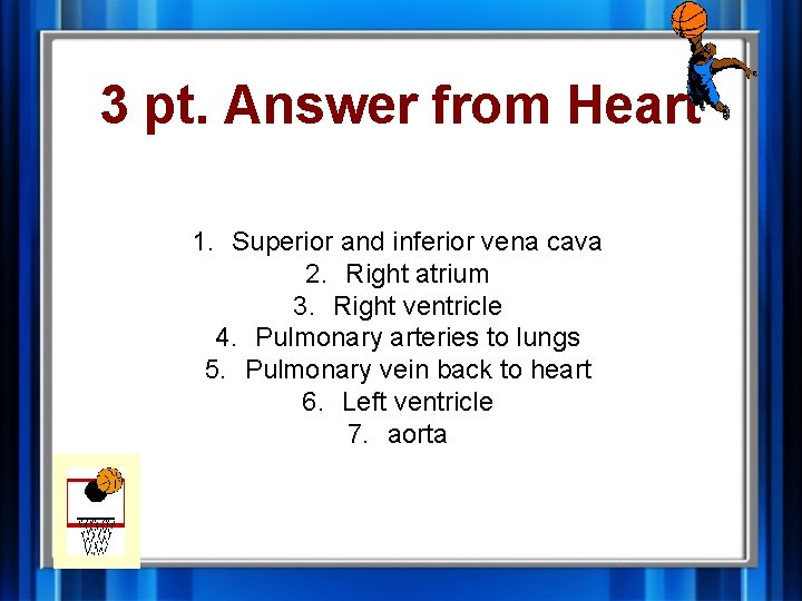 3 pt. Answer from Heart 1. Superior and inferior vena cava 2. Right atrium