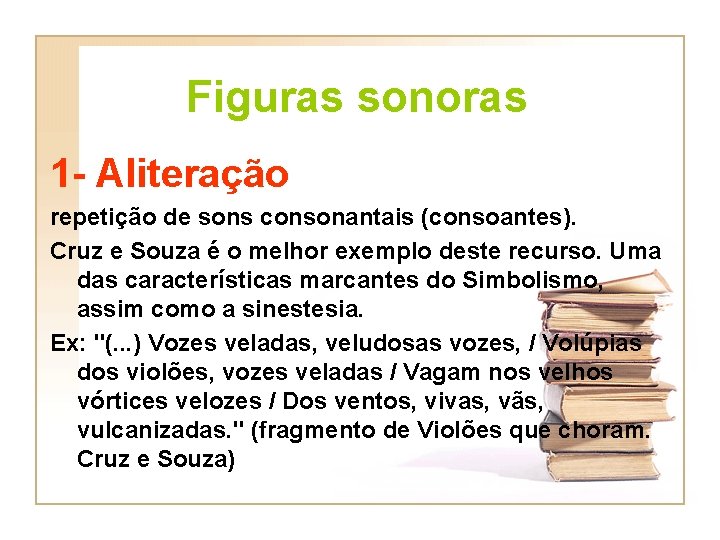 Figuras sonoras 1 - Aliteração repetição de sons consonantais (consoantes). Cruz e Souza é