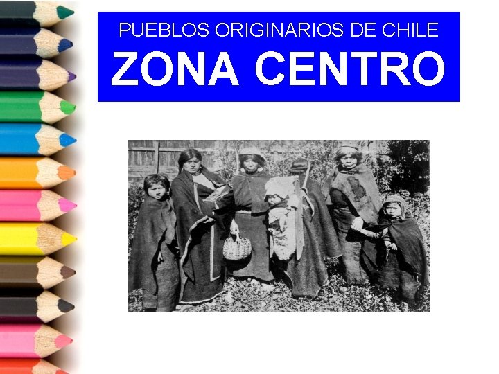 PUEBLOS ORIGINARIOS DE CHILE ZONA CENTRO 