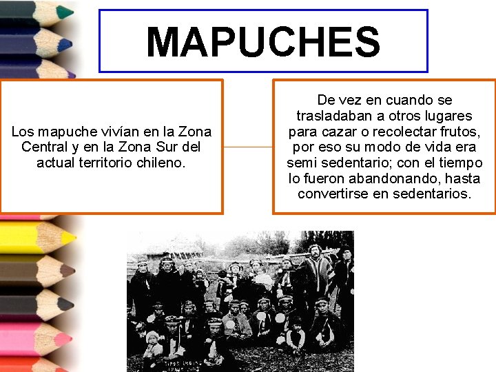 MAPUCHES Los mapuche vivían en la Zona Central y en la Zona Sur del