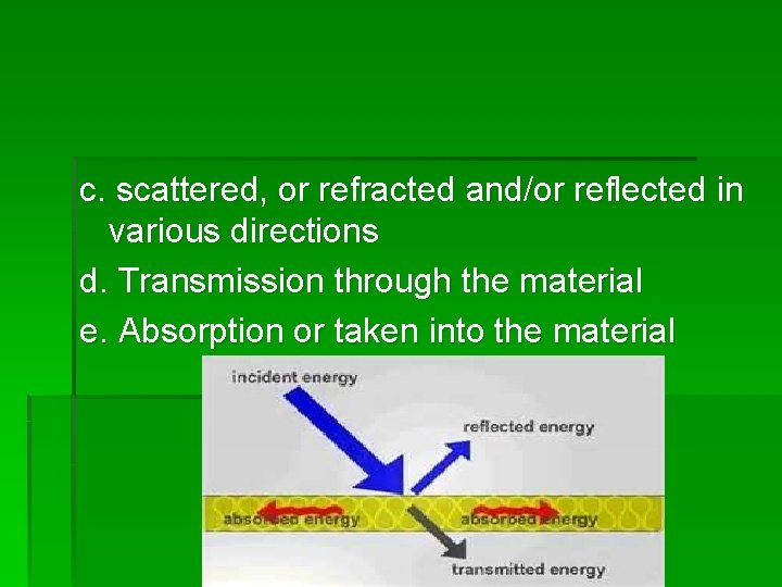 c. scattered, or refracted and/or reflected in various directions d. Transmission through the material