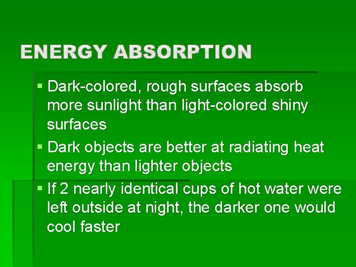 § Dark-colored, rough surfaces absorb more sunlight than light-colored shiny surfaces § Dark objects