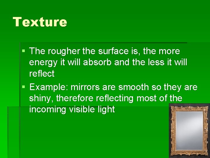 Texture § The rougher the surface is, the more energy it will absorb and