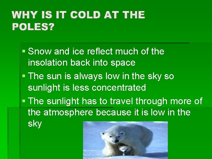 § Snow and ice reflect much of the insolation back into space § The