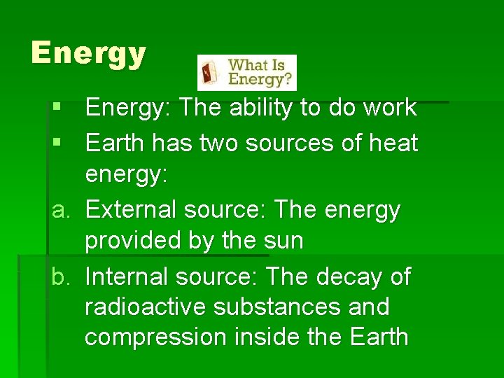 Energy § Energy: The ability to do work § Earth has two sources of