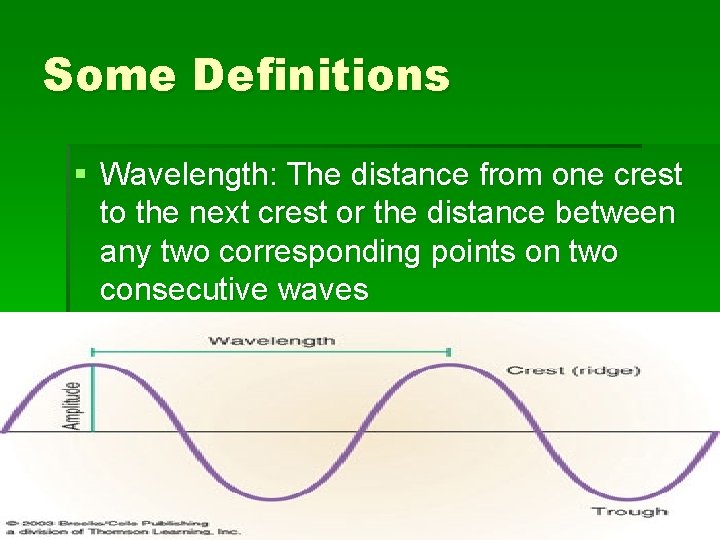 Some Definitions § Wavelength: The distance from one crest to the next crest or