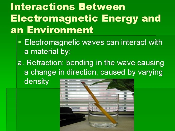 Interactions Between Electromagnetic Energy and an Environment § Electromagnetic waves can interact with a