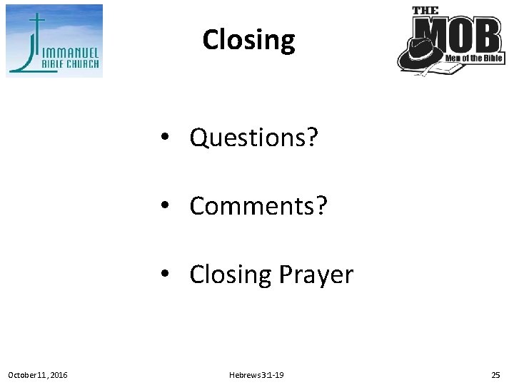 Closing • Questions? • Comments? • Closing Prayer October 11, 2016 Hebrews 3: 1
