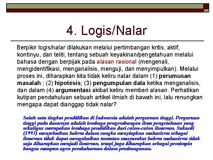 4. Logis/Nalar Berpikir logis/nalar dilakukan melalui pertimbangan kritis, aktif, kontinyu, dan teliti, tentang sebuah