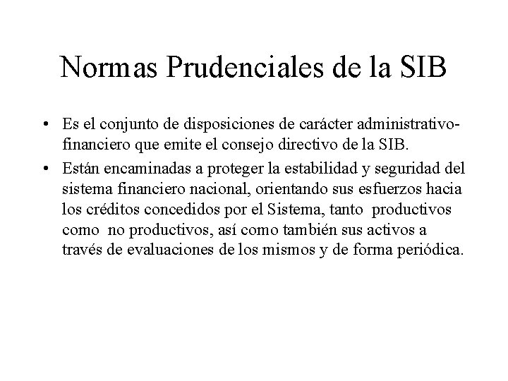 Normas Prudenciales de la SIB • Es el conjunto de disposiciones de carácter administrativofinanciero