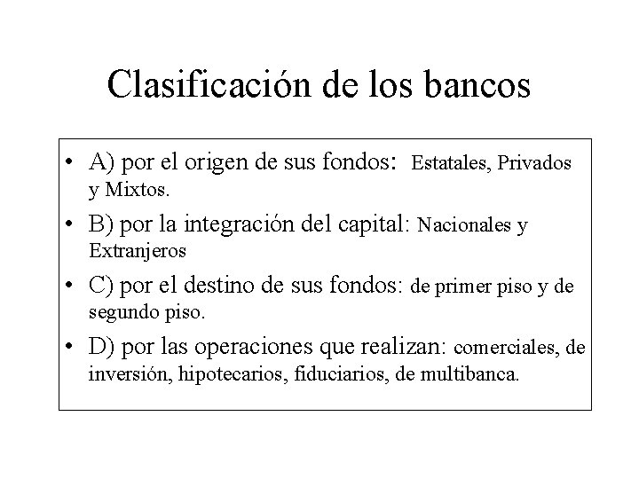 Clasificación de los bancos • A) por el origen de sus fondos: Estatales, Privados