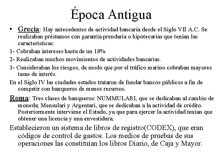 Época Antigua • Grecia: Hay antecedentes de actividad bancaria desde el Siglo VII A.