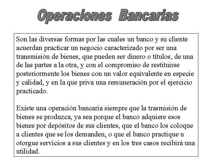 Son las diversas formas por las cuales un banco y su cliente acuerdan practicar