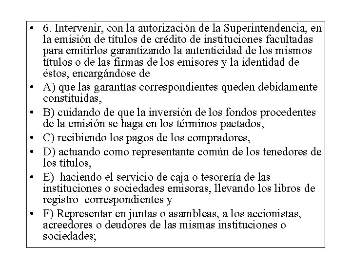  • 6. Intervenir, con la autorización de la Superintendencia, en la emisión de