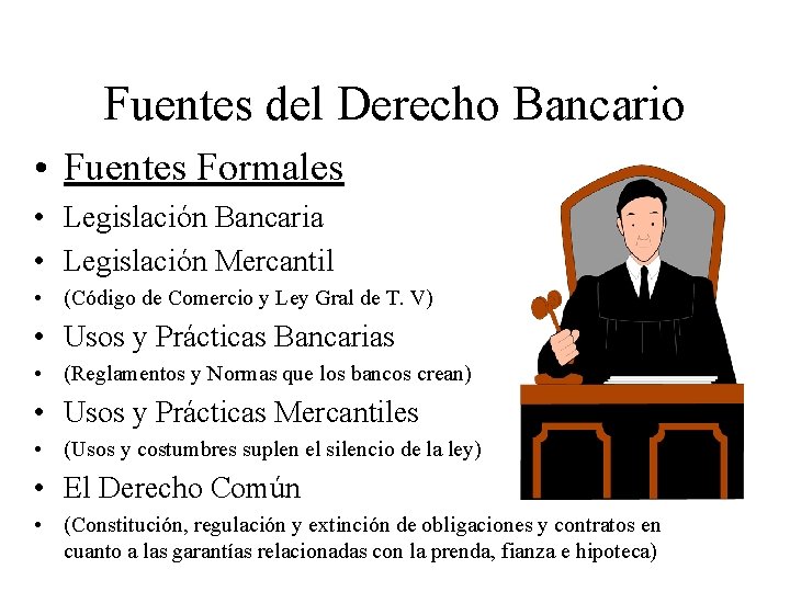 Fuentes del Derecho Bancario • Fuentes Formales • Legislación Bancaria • Legislación Mercantil •