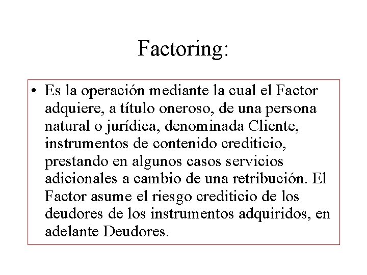 Factoring: • Es la operación mediante la cual el Factor adquiere, a título oneroso,
