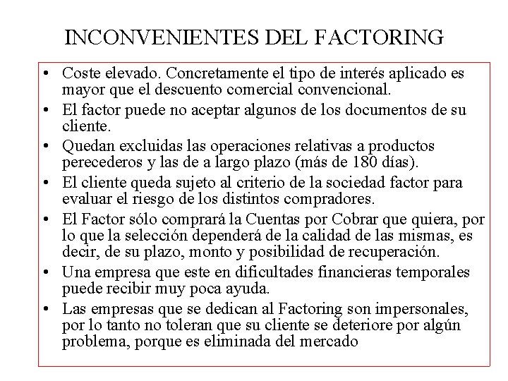 INCONVENIENTES DEL FACTORING • Coste elevado. Concretamente el tipo de interés aplicado es mayor