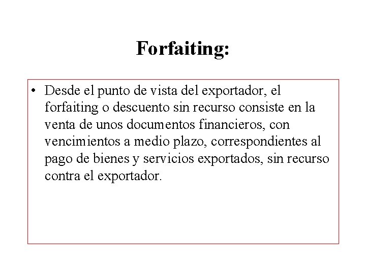 Forfaiting: • Desde el punto de vista del exportador, el forfaiting o descuento sin