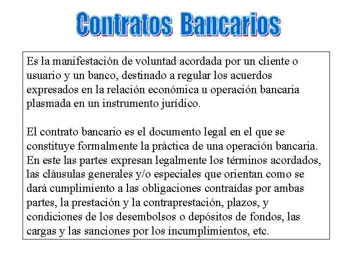 Es la manifestación de voluntad acordada por un cliente o usuario y un banco,