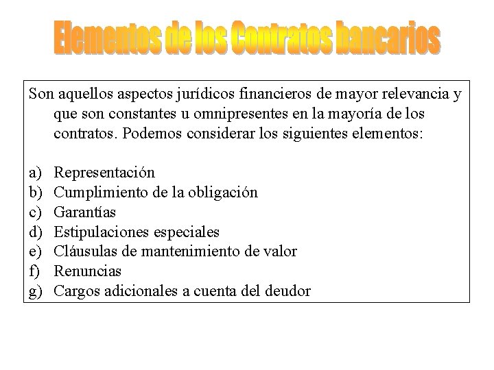 Son aquellos aspectos jurídicos financieros de mayor relevancia y que son constantes u omnipresentes