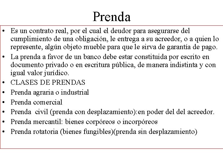 Prenda • Es un contrato real, por el cual el deudor para asegurarse del