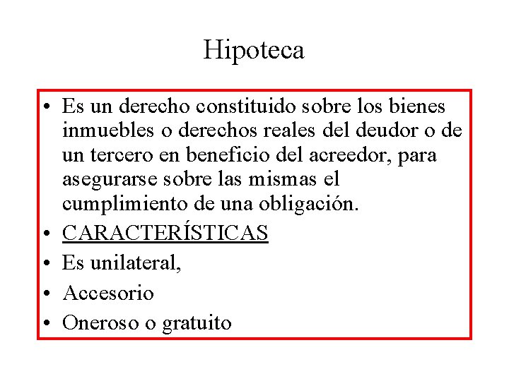 Hipoteca • Es un derecho constituido sobre los bienes inmuebles o derechos reales del