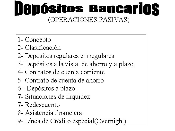 (OPERACIONES PASIVAS) 1 - Concepto 2 - Clasificación 2 - Depósitos regulares e irregulares