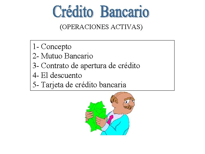 (OPERACIONES ACTIVAS) 1 - Concepto 2 - Mutuo Bancario 3 - Contrato de apertura