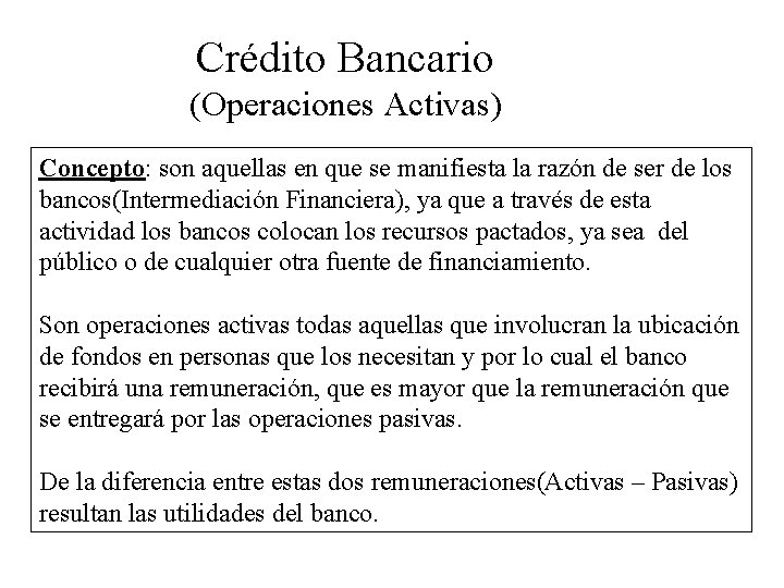  Crédito Bancario (Operaciones Activas) Concepto: son aquellas en que se manifiesta la razón