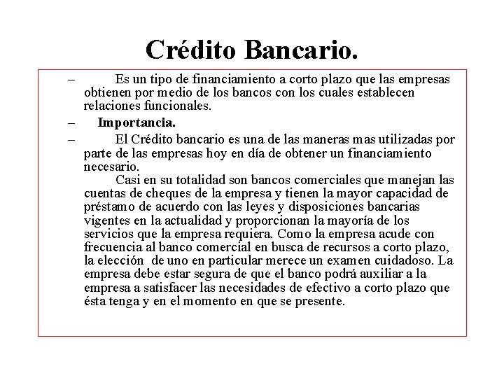 Crédito Bancario. – Es un tipo de financiamiento a corto plazo que las empresas