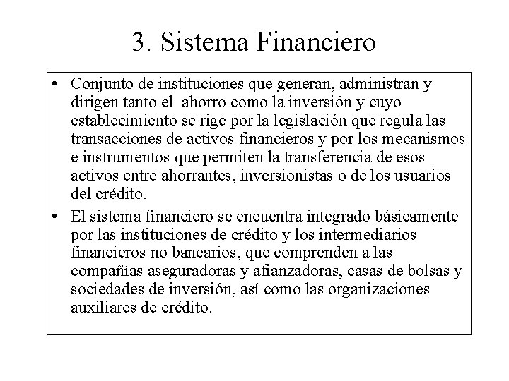 3. Sistema Financiero • Conjunto de instituciones que generan, administran y dirigen tanto el