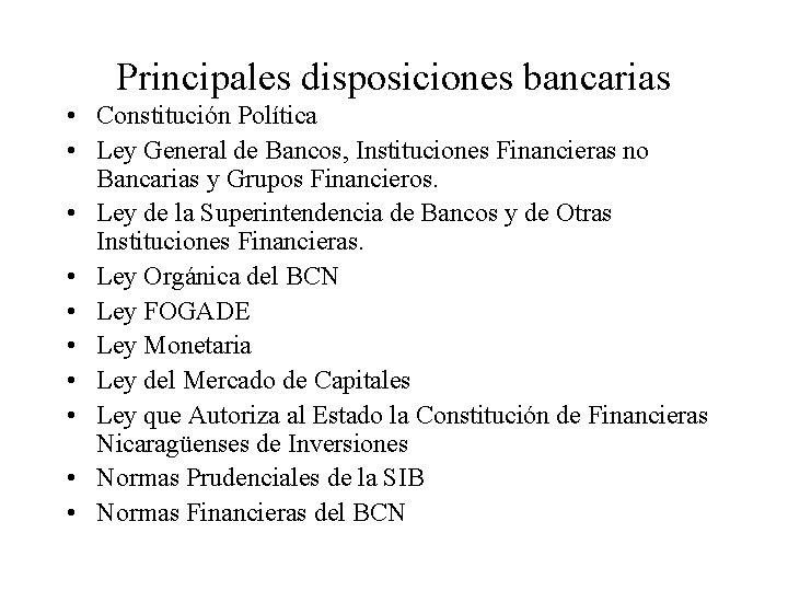 Principales disposiciones bancarias • Constitución Política • Ley General de Bancos, Instituciones Financieras no