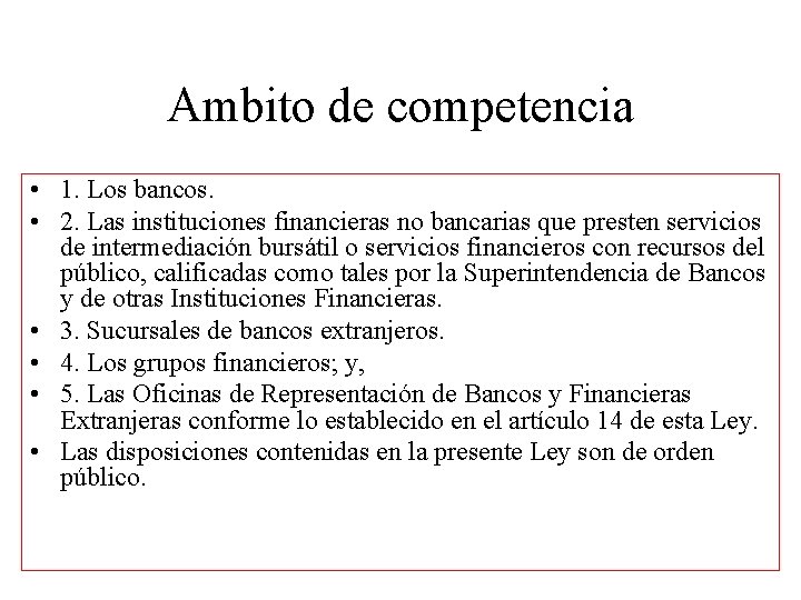 Ambito de competencia • 1. Los bancos. • 2. Las instituciones financieras no bancarias