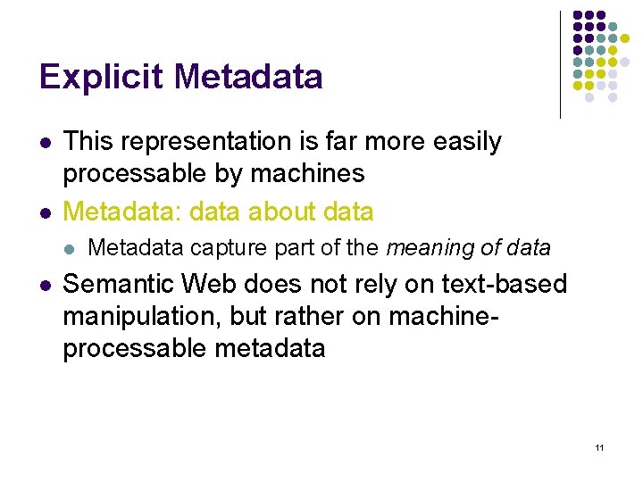 Explicit Metadata l l This representation is far more easily processable by machines Metadata: