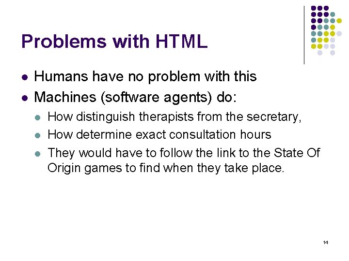 Problems with HTML l l Humans have no problem with this Machines (software agents)