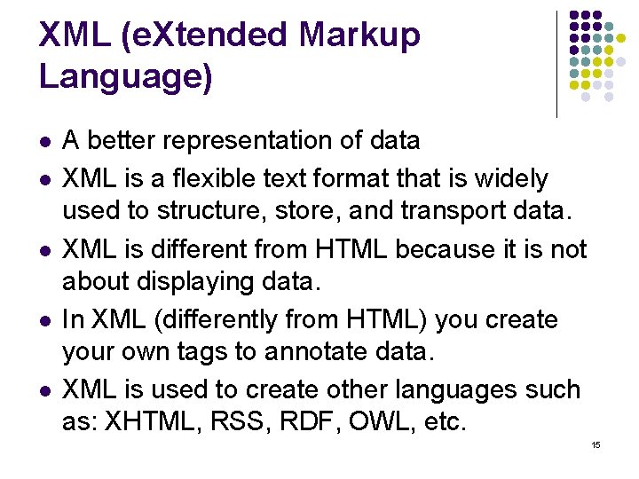 XML (e. Xtended Markup Language) l l l A better representation of data XML