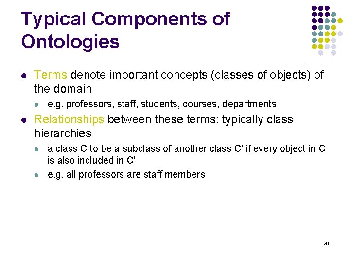 Typical Components of Ontologies l Terms denote important concepts (classes of objects) of the