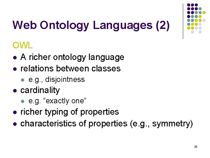 Web Ontology Languages (2) OWL l A richer ontology language l relations between classes