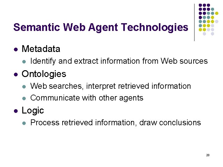 Semantic Web Agent Technologies l Metadata l l Ontologies l l l Identify and